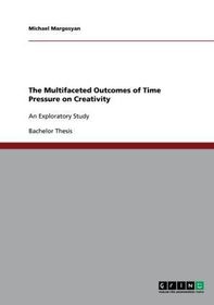 The Multifaceted Outcomes of Time Pressure on Creativity: An Exploratory Study