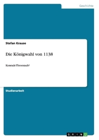 Die Königwahl von 1138: Konrads Thronraub?
