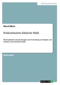 Evidenzbasierte klinische Ethik: Philosophische Untersuchungen zur Verwendung  von Empirie und Evidenz in der (Medizin-)Ethik