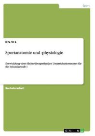 Sportanatomie und -physiologie. Entwicklung eines fächerübergreifenden Unterrichtskonzeptes für die Sekundarstufe I: Entwicklung eines fächerübergreifenden Unterrichtskonzeptes für die Sekundarstufe I