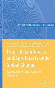 Tropical Rainforests and Agroforests under Global Change: Ecological and Socio-economic Valuations