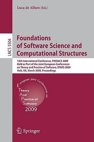 Foundations of Software Science and Computational Structures: 12th International Conference, FOSSACS 2009, Held as Part of the Joint European Conferences on Theory and Practice of Software, ETAPS 2009, York, UK, March 22-29, 2009, Proceedings