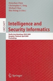 Intelligence and Security Informatics: Pacific Asia Workshop, PAISI 2009, Bangkok, Thailand, April 27, 2009. Proceedings