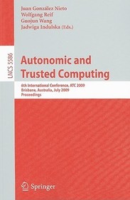 Autonomic and Trusted Computing: 6th International Conference, ATC 2009 Brisbane, Australia, July 7-9, 2009 Proceedings