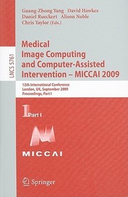 Medical Image Computing and Computer-Assisted Intervention -- MICCAI 2009: 12th International Conference, London, UK, September 20-24, 2009, Proceedings, Part I