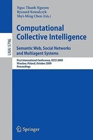 Computational Collective Intelligence. Semantic Web, Social Networks and Multiagent Systems: First International Conference, ICCCI 2009, Wroclaw, Poland, October 5-7, 2009, Proceedings