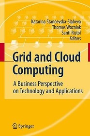 Grid and Cloud Computing: A Business Perspective on Technology and Applications