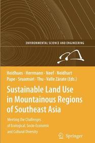 Sustainable Land Use in Mountainous Regions of Southeast Asia: Meeting the Challenges of Ecological, Socio-Economic and Cultural Diversity Sustainable Land Use in Mountainous Regions of Southeast Asia: Meeting the Challenges of Ecological, Socio-Economic and Cultural Diversity