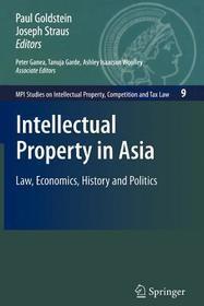 Intellectual Property in Asia: Law, Economics, History and Politics