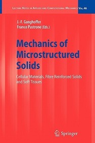 Mechanics of Microstructured Solids: Cellular Materials, Fibre Reinforced Solids and Soft Tissues