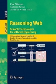 Reasoning Web. Semantic Technologies for Software Engineering: 6th International Summer School 2010, Dresden, Germany, August 30 - September 3, 2010. Tutorial Lectures Reasoning Web. Semantic Technologies for Software Engineering: 6th International Summer School 2010, Dresden, Germany, August 30 - September 3, 2010. Tutorial Lectures