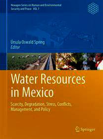 Water Resources in Mexico: Scarcity, Degradation, Stress, Conflicts, Management, and Policy