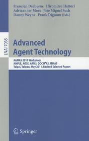 Advanced Agent Technology: AAMAS Workshops 2011, AMPLE, AOSE, ARMS, DOCM3AS, ITMAS, Taipei, Taiwan, May 2-6, 2011. Revised Selected Papers