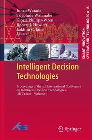 Intelligent Decision Technologies: Proceedings of the 4th International Conference on Intelligent Decision Technologies (IDT ́2012) - Volume 1