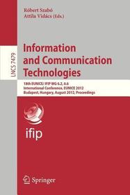 Information and Communication Technologies: 18th EUNICE/IFIP WG 6.2, 6.6 International Conference, EUNICE 2012, Budapest, Hungary, August 29-31, 2012, Proceedings Information and Communication Technologies: 18th EUNICE/IFIP WG 6.2, 6.6 International Conference, EUNICE 2012, Budapest, Hungary, August 29-31, 2012, Proceedings