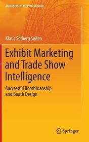 Exhibit Marketing and Trade Show Intelligence: Successful Boothmanship and Booth Design