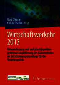 Wirtschaftsverkehr 2013: Datenerfassung und verkehrsträgerübergreifende Modellierung des Güterverkehrs als Entscheidungsgrundlage für die Verkehrspolitik
