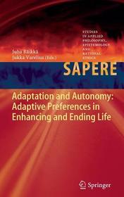 Adaptation and Autonomy: Adaptive Preferences in Enhancing and Ending Life: Adaptive Preferences in Enhancing and Ending Life