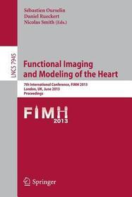 Functional Imaging and Modeling of the Heart: 7th International Conference, FIMH 2013, London, UK, June 20-22,2013, Proceedings