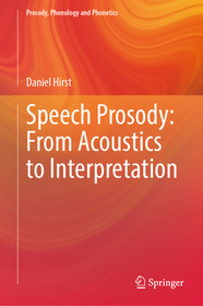 Speech Prosody: From Acoustics to Interpretation Speech Prosody: From Acoustics to Interpretation