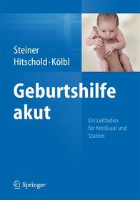 Geburtshilfe akut: Ein Leitfaden für Kreißsaal und Station