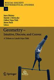 Geometry - Intuitive, Discrete, and Convex: A Tribute to László Fejes Tóth Geometry - Intuitive, Discrete, and Convex: A Tribute to László Fejes Tóth