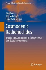 Cosmogenic Radionuclides: Theory and Applications in the Terrestrial and Space Environments