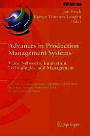 Advances in Production Management Systems. Value Networks: Innovation, Technologies, and Management: IFIP WG 5.7 International Conference, APMS 2011, Stavanger, Norway, September 26-28, 2011, Revised Selected Papers