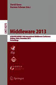 Middleware 2013: ACM/IFIP/USENIX 14th International Middleware Conference, Beijing, China, December 9-13, 2013, Proceedings