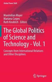The Global Politics of Science and Technology - Vol. 1: Concepts from International Relations and Other Disciplines The Global Politics of Science and Technology - Vol. 1: Concepts from International Relations and Other Disciplines