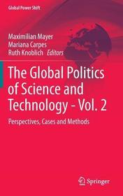 The Global Politics of Science and Technology - Vol. 2: Perspectives, Cases and Methods The Global Politics of Science and Technology - Vol. 2: Perspectives, Cases and Methods