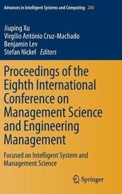 Proceedings of the Eighth International Conference on Management Science and Engineering Management: Focused on Intelligent System and Management Science
