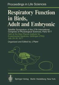 Respiratory Function in Birds, Adult and Embryonic: Satellite Symposium of the 27th International Congress of Physiological Sciences, Paris 1977, held at the Max-Planck-Institute for Experimental Medicine, Göttingen (FRG), July 28–30, 1977
