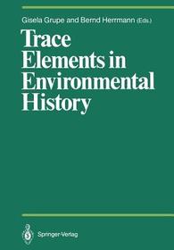 Trace Elements in Environmental History: Proceedings of the Symposium held from June 24th to 26th, 1987, at Göttingen
