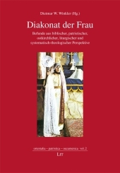 Diakonat der Frau: Befunde aus biblischer, patristischer, ostkirchlicher, liturgischer und systematisch-theologischer Perspektive