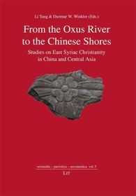 From the Oxus River to the Chinese Shores: Studies on East Syriac Christianity in China and Central Asia