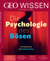 GEO Wissen - Die Psychologie des Bösen: Den Menschen verstehen GEO Wissen - Die Psychologie des Bösen: Den Menschen verstehen