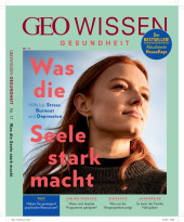 GEO Wissen Gesundheit / GEO Wissen Gesundheit 17/21 - Was die Seele stark macht GEO Wissen Gesundheit / GEO Wissen Gesundheit 17/21 - Was die Seele stark macht