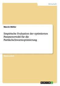 Empirische Evaluation der optimierten Parameterwahl für die Partikelschwarmoptimierung: Magisterarbeit