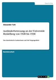Ausländerbetreuung an der Universität Heidelberg von 1928 bis 1938: Das Akademische Auslandsamt und die Vergangenheit