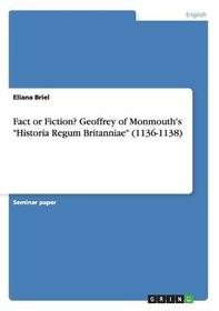 Fact or Fiction? Geoffrey of Monmouth's 