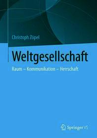 Weltwissengesellschaft: Raum - Kommunikation - Herrschaft