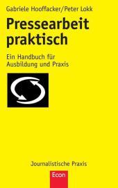 Pressearbeit praktisch: Ein Handbuch für Ausbildung und Praxis