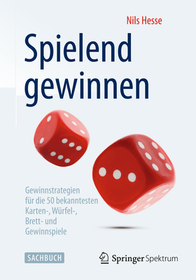 Spielend gewinnen: Gewinnstrategien für die 50 bekanntesten Karten-, Würfel-, Brett- und Gewinnspiele