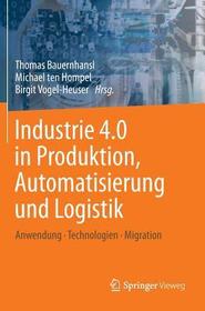 Industrie 4.0 in Produktion, Automatisierung und Logistik: Anwendung ? Technologien ? Migration