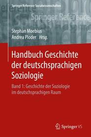 Handbuch Geschichte der deutschsprachigen Soziologie: Band 1: Geschichte der Soziologie im deutschsprachigen Raum Handbuch Geschichte der deutschsprachigen Soziologie: Band 1: Geschichte der Soziologie im deutschsprachigen Raum