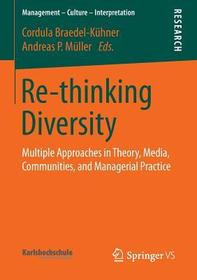 Re-thinking Diversity: Multiple Approaches in Theory, Media, Communities, and Managerial Practice Re-thinking Diversity: Multiple Approaches in Theory, Media, Communities, and Managerial Practice