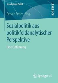 Sozialpolitik aus politikfeldanalytischer Perspektive: Eine Einführung Sozialpolitik aus politikfeldanalytischer Perspektive: Eine Einführung