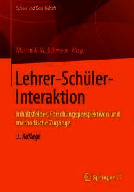 Lehrer-Schüler-Interaktion: Inhaltsfelder, Forschungsperspektiven und methodische Zugänge Lehrer-Schüler-Interaktion: Inhaltsfelder, Forschungsperspektiven und methodische Zugänge