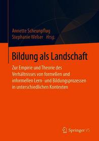 Bildung als Landschaft: Zur Empirie und Theorie des Verhältnisses von formellen und informellen Lern- und Bildungsprozessen in unterschiedlichen Kontexten